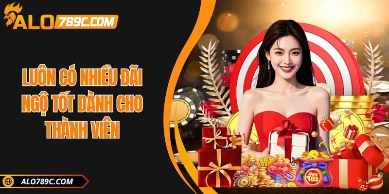 Luôn có nhiều đãi ngộ tốt dành cho thành viên